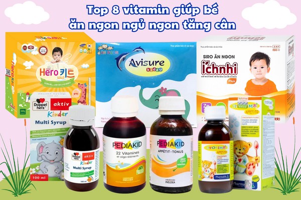 Top 8 vitamin giúp bé ăn ngon ngủ ngon tăng cân bán chạy nhất